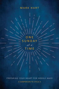 Title: One Sunday at a Time (Cycle A): Preparing Your Heart for Weekly Mass, Author: Mark Hart