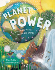 Title: Planet Power: Explore the World's Renewable Energy, Author: Stacy Clark