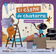 Title: El cisne de chatarra: la limpieza de un río, Author: Joanne Linden