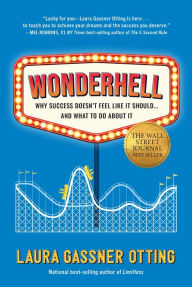 Title: Wonderhell: Why Success Doesn't Feel Like It Should . . . and What to Do about It, Author: Laura Gassner Otting