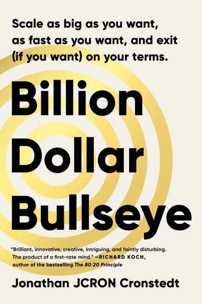 Billion Dollar Bullseye: Scale as big as you want, as fast as you want, and exit (if you want) on your terms.