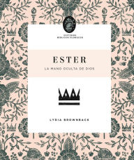 Title: Ester: La mano oculta de Dios, Author: Lydia Brownback