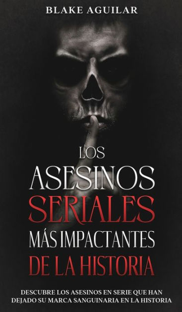 Los Asesinos Seriales más Impactantes de la Historia Descubre los