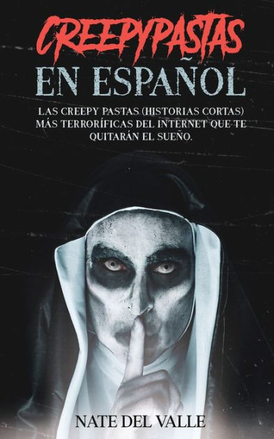 Creepypastas En Español Las Creepy Pastas Historias Cortas Más Terroríficas Del Internet Que