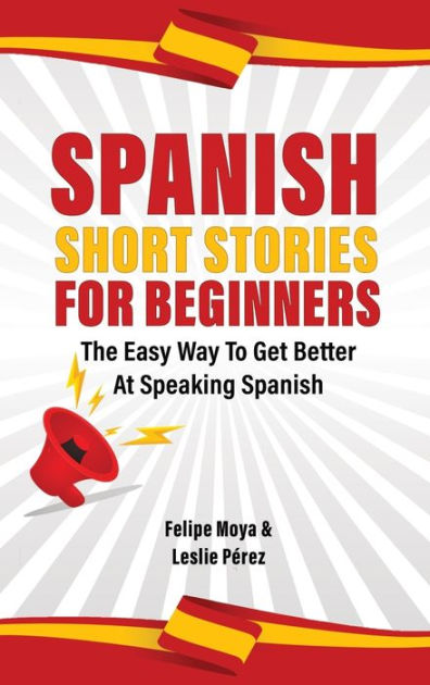 spanish-short-stories-for-beginners-the-easy-way-to-get-better-at