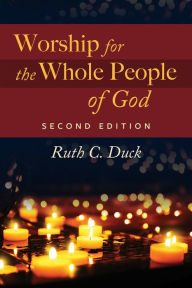 Title: Worship for the Whole People of God, Second Edition, Author: Ruth C. Duck