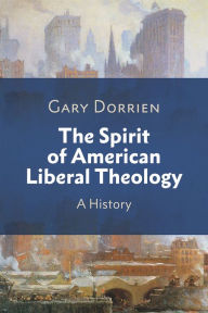 Title: The Spirit of American Liberal Theology: A History, Author: Gary Dorrien