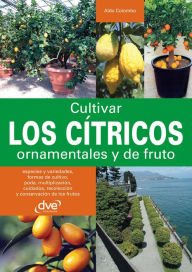 Title: Cultivar los cítricos ornamentales y de fruto, Author: Aldo Colombo