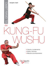 Title: El gran libro del Kung-fu Wushu, Author: Roger Itier