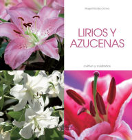 Title: Lirios y azucenas - Cultivo y cuidados, Author: Magali Martija-Ochoa