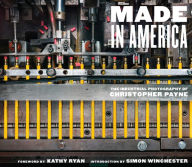 Title: Made in America: The Industrial Photography of Christopher Payne, Author: Christopher Payne