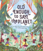 Old Enough to Save the Planet