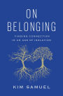 On Belonging: Finding Connection in an Age of Isolation