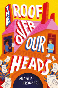 Title: The Roof Over Our Heads, Author: Nicole Kronzer