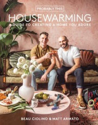 Title: Probably This Housewarming: A Guide to Creating a Home You Adore, Author: Beau Ciolino