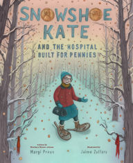 Title: Snowshoe Kate and the Hospital Built for Pennies, Author: Margi Preus