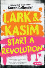 Lark & Kasim Start a Revolution: A Novel
