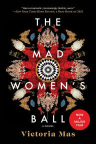 Title: The Mad Women's Ball: A Novel, Author: Victoria Mas