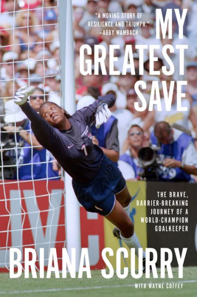 My Greatest Save: The Brave, Barrier-Breaking Journey of a World Champion Goalkeeper