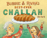 Title: Bubbie & Rivka's Best-Ever Challah (So Far!), Author: Sarah Lynne Reul
