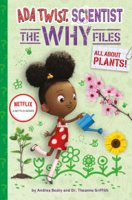 Title: All about Plants! (Ada Twist, Scientist: The Why Files #2), Author: Andrea Beaty
