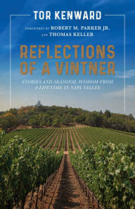Title: Reflections of a Vintner: Stories and Seasonal Wisdom from a Lifetime in Napa Valley, Author: Tor Kenward