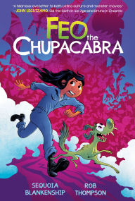 Title: Feo the Chupacabra: An Original Graphic Novel, Author: Sequoia Blankenship