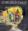 Dear Wild Child: You Carry Your Home Inside You