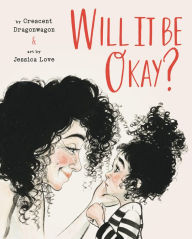 Title: Will It Be Okay?, Author: Crescent Dragonwagon