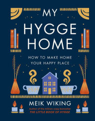 Title: My Hygge Home: How to Make Home Your Happy Place, Author: Meik Wiking