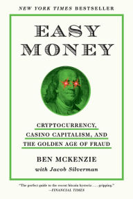 Title: Easy Money: Cryptocurrency, Casino Capitalism, and the Golden Age of Fraud, Author: Ben McKenzie