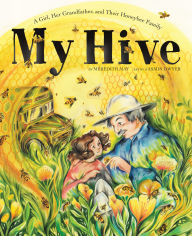 Title: My Hive: A Girl, Her Grandfather, and Their Honeybee Family (A Picture Book), Author: Meredith May