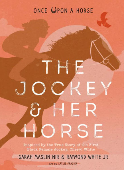 The Jockey & Her Horse (Once Upon a Horse #2): Inspired by the True Story of the First Black Female Jockey, Cheryl White