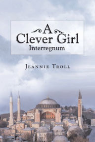 Title: A Clever Girl: Interregnum, Author: Jeannie Troll