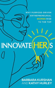 Title: InnovateHERs: Why Purpose-Driven Entrepreneurial Women Rise to the Top, Author: Barbara Kurshan