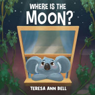Title: Where Is the Moon?, Author: Teresa Ann Bell