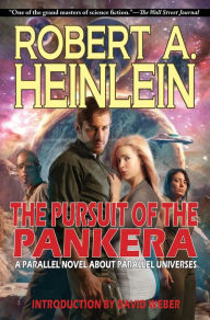 Title: The Pursuit of the Pankera: A Parallel Novel About Parallel Universes, Author: Robert A. Heinlein