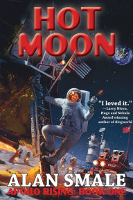 Title: Hot Moon: Apollo Rising Book One, Author: Alan Smale