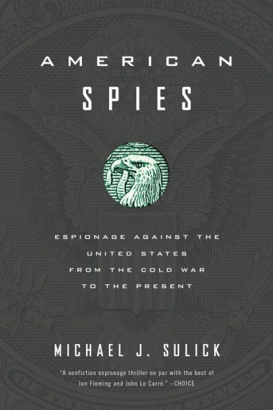 American Spies: Espionage against the United States from the Cold War to the Present