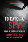 To Catch a Spy: The Art of Counterintelligence