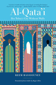 Title: Al-Qata'i: Ibn Tulun's City Without Walls, Author: Reem Bassiouney
