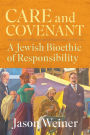 Care and Covenant: A Jewish Bioethic of Responsibility