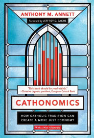 Title: Cathonomics: How Catholic Tradition Can Create a More Just Economy, Author: Anthony M. Annett