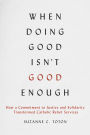 When Doing Good Isn't Good Enough: How a Commitment to Justice and Solidarity Transformed Catholic Relief Services