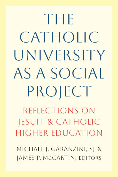 The Catholic University as a Social Project: Reflections on Jesuit and Catholic Higher Education