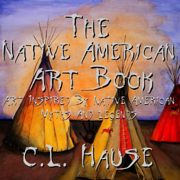 The Native American Art Book Art Inspired By Native American Myths And ...