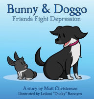 Title: Bunny & Doggo: Friends Fight Depression:, Author: Matt Christensen