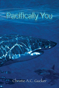 Title: Pacifically You, Author: Christie a C Gucker