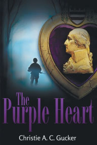 Title: The Purple Heart, Author: Christie a C Gucker