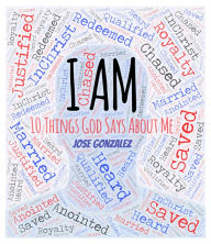 Title: I Am: 10 Things God Says About Me, Author: Jose Gonzalez